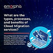 What are the types, processes, and benefits of Cloud Migration services?