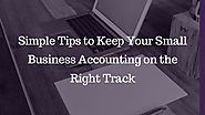 Simple tips to keep your small business accounting on the right track