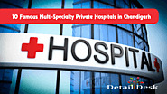 10 Famous Multi-Specialty Private Hospitals in Chandigarh - Detail Desk