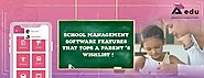 School Management Software Features that Tops a Parent’s Wishlist!
