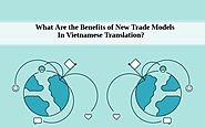 What Are the Benefits of New Trade Models In Vietnamese Translation?