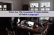 What Are The Grammar Pronunciations of Polish Language?