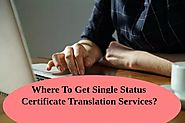 Where To Get Single Status Certificate Translation Services?