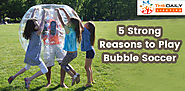 5 Strong Reasons to Play Bubble Soccer