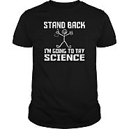 Stand Back I'm Going To Try Science Funny - Humor T-Shirt | NexusTees