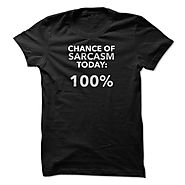 Chance Of Sarcasm Today 100 Percent - Humor T-Shirt | NexusTees