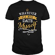 Whatever I'll Just Date Myself - Humor T-Shirt | NexusTees