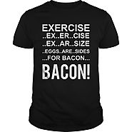 Exercise Eggs Are Side For Bacon Funny - Bacon T-Shirt | NexusTees