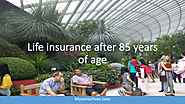 Life insurance after 85 years of age - Life Insurance For Seniors Over 80 Without Medical Exam