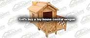 Let’s buy a toy house central oregon - Outbuilders since 1992
