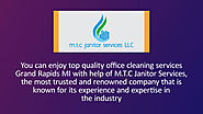 You can enjoy top quality office cleaning services Grand Rapids MI with help of M.T.C Janitor Services