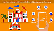 Here is how the launch of 3G in Cuba will boost On-Demand Economy! -