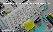 Few Qualities to Become the Best Market Researcher