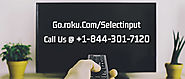 Go.Roku.com/selectinput Troubleshooting | Call Us @ +1-844-301-7120