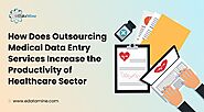 How Does Outsourcing Medical Data Entry Services Increase the Productivity of Healthcare Sector - eDataMine