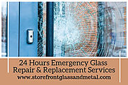 24 Hours Emergency Glass Replacement — Storefront Glass and Metal
