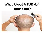 What About A FUE Hair Transplant?