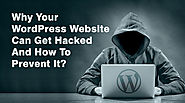 Top 10 Reasons Why Your WordPress Website Can Get Hacked And How To Prevent Them?