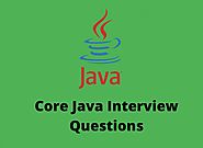 Core Java Interview Questions 2018 - Online Interview Questions