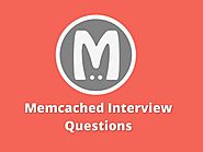 Memcached Interview Questions 2018 - Online Interview Questions