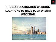 The best destination wedding locations to have your dream wedding!