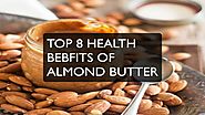 TOP 8 HEALTH BENEFITS OF ALMOND BUTTER!