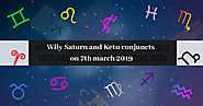 Wily Saturn and Ketu conjuncts on 7th march 2019 – financehoroscope
