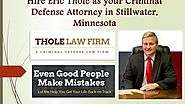 Hire Eric Thole as your Criminal Defense Attorney in Stillwater, Minnesota by ericthole - Issuu