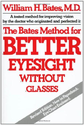 The Bates Method for Better Eyesight Without Glasses: William H. Bates: 9780805002416: Amazon.com: Books