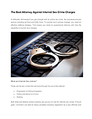 The Best Attorney Against Internet Sex Crime Charges | edocr