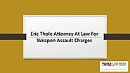 Eric thole attorney at law for weapon assault