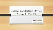 Charges for reckless driving assault in the US