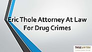 Eric Thole Attorney At Law For Drug Crimes
