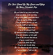 Do not Stand by My Grave and Weep by Mary Elizabeth Frye