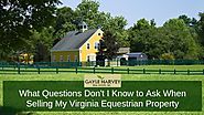 ⁇😟What Questions Don’t I Know to Ask When Selling My Virginia Equestrian Property
