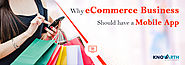 Why eCommerce Business Should Have a Mobile App | KNOWARTH
