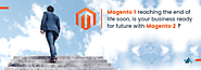 Magento 1 reaching the end of life soon, is your business ready for future with Magento 2?