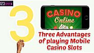 Three Advantages of playing Mobile Casino Slots at 123 Spins