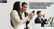 Mobile Casino Slots Keep You Happy in Office As Well