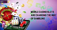 Mobile Casino Slots are changing the Way of Gambling