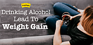Here's How Drinking Excessive Alcohol Can Lead To Weight Gain