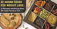 42 Indian Foods for Weight Loss : A Sensible Solution to Shed the Extra Pound in You!