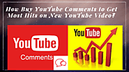 How Buy YouTube Comments to Get Most Hits on New YouTube Video?