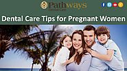Dental Care Tips for Pregnant Women