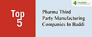 Top 5 Pharma Third Party Manufacturing Companies In Baddi Himachal
