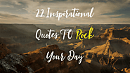 22 Inspirational Quotes TO Rock Your Day - Positive Bear