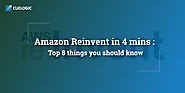 Amazon Reinvent in 4 mins : Top 8 things you should know