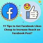 11 Tips to Get Facebook Likes Cheap to Increase Reach on Facebook Post?