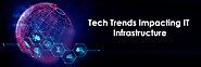 How New Technology Trends Are Impacting IT Infrastructure