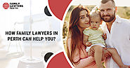 How Family lawyers in Perth can help you?